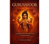 GURUVAYOOR: Faith, Ritual, and the Enduring Presence of Guruvayurappan