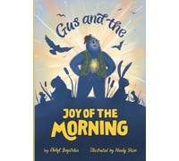 Gus and the Joy of the Morning: A Heartwarming Children's Book About Courage, Friendship and Joy