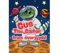 Gus the Gaitor Tries Every Job!: A Fun Rhyming Picture Book About Careers, Curiosity, and Being True to Yourself