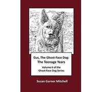 Gus, The Ghost-Face Dog: The Teenage Years: Volume 6 Of The Ghost-Face Dog Series