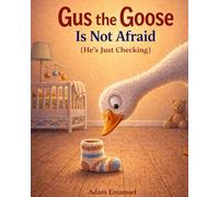 Gus the Goose Is Not Afraid: (He's Just Checking)