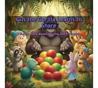 Gus the Gorilla Learns to Share: A Gentle Story About Sharing and Friendship