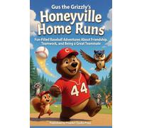 Gus the Grizzly's Honeyville Home Runs: Fun-Filled Baseball Adventures About Friendship, Teamwork, and Being a Great Teammate (Early Chapter Books for Ages 6-10)