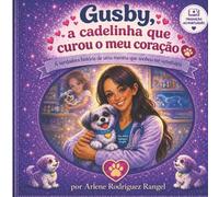 Gusby, a cadelinha que curou o meu coração: A verdadeira história de uma menina que sonhou ser veterinária