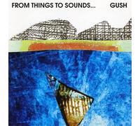 Gush – From Things to Sounds – Importé – DragonPro