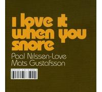 Gustafsson, Mats - I love it when you snore