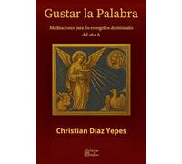 Gustar la palabra: Meditaciones para los evangelios dominicales del año A