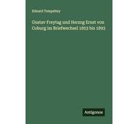 Gustav Freytag und Herzog Ernst von Coburg im Briefwechsel 1853 bis 1893