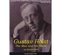 Gustav Holst: The Man and His Music