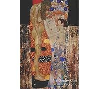 Gustav Klimt Taccuino: Le Tre Età Della Donna - Perfetto Per Prendere Appunti - Ideale Per La Scuola, Lo Studio, Le Ricette O Le Password - B