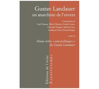 Gustav Landauer - Un anarchiste de l'envers : Suivi de Douze écrits "anti-politiques" - Éclat