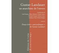 Gustav Landauer, un anarchiste de l'envers: Suivi de Douze écrits "anti-politiques" de Gustav Landauer