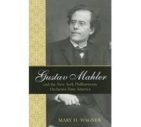Gustav Mahler And The New York Philharmonic Orchestra Tour America