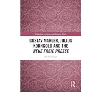 Gustav Mahler, Julius Korngold and the Neue Freie Presse