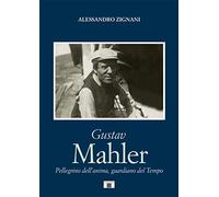 Gustav Mahler. Pellegrino dell’anima, guardiano del Tempo