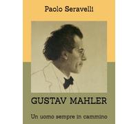 GUSTAV MAHLER: Un uomo sempre in cammino