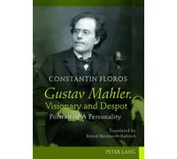 Gustav Mahler. Visionary And Despot