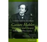 Gustav Mahler. Visionary And Despot: Portrait Of A Personality Translated By Ernest Bernhardt-Kabisch (Hardcover) Constantin Floros, (Auteur)