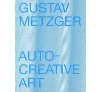 Gustav Metzger - Auto-Creative Art