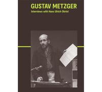 Gustav Metzger: Interviews With Hans Ulrich Obrist