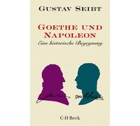 Gustav Seibt Goethe und Napoleon: Eine historische Begegnung (Beck Paper (Poche)