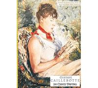 'GUSTAVE CAILLEBOTTE: 200 Curated Paintings'; Luxury Coffee Table Book with High Quality Prints; Large A4 Size (8.5x11.69"); Premium Archival-Quality ... on Black; With Gallery-Style Commentaries