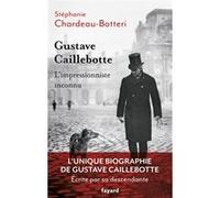 Gustave Caillebotte, l'impressionniste inconnu Stéphanie Chardeau-Botteri (Auteur)