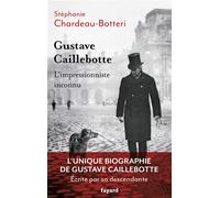 Gustave Caillebotte, l'impressionniste inconnu - Stéphanie Chardeau-Botteri - Fayard - broché - Biographie