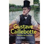 Gustave Caillebotte Peindre les hommes - Paul Perrin - Gallimard - broché - Biographie