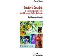 Gustave Courbet Et ses compagnons de route, Alfred Bruyas et Charles Baudelaire - Essai d'analyse relationnelle - Charles Tilquin - L'harmattan - broché - Essai