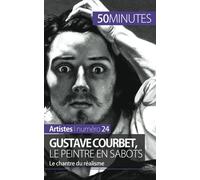 Gustave Courbet, le peintre en sabots: Le chantre du réalisme
