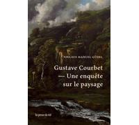Gustave Courbet - Une Enquête Sur Le Paysage