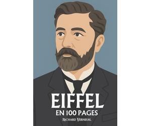 Gustave Eiffel : ses plus grands exploits en 100 pages: L’ingénieur visionnaire qui fit du fer une écriture et du ciel un chantier de raison.