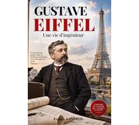 Gustave Eiffel: Une vie d’ingénieur. Livre sur Gustave Eiffel