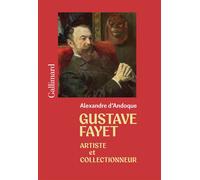 Gustave Fayet Artiste et collectionneur - Alexandre d'Andoque - Gallimard - broché - Monographie