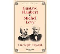 Gustave Flaubert et Michel Lévy, un couple explosif Yvan Leclerc (Auteur), Jean-Yves Mollier (Auteur)