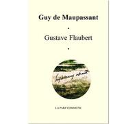 Gustave Flaubert. - Guy De Maupassant - La Part Commune - broché - Biographie