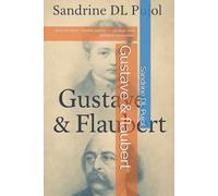 Gustave & flaubert: Roman d’une double bêtise - ou d’un seul homme dédoublé.