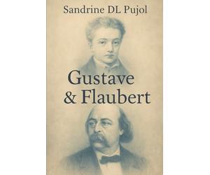 Gustave & flaubert: Roman d’une double bêtise - ou d’un seul homme dédoublé.