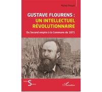 Gustave Flourens : un intellectuel révolutionnaire Du Second empire à la Commune de 871 - Michel Pinault - L'harmattan - broché - Essai