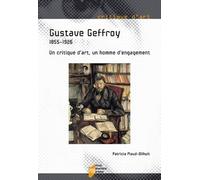 Gustave Geffroy - 1855-1926 - Un Critique D'art, Un Homme D'engagement