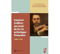 Gustave Geffroy au coeur de la vie artistique française: 1880-1926