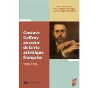Gustave Geffroy au coeur de la vie artistique française: 1880-1926