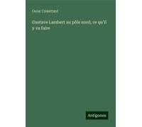 Gustave Lambert Au Pôle Nord, Ce Qu'il Y Va Faire