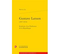 Gustave Lanson: Itinéraire d'un Professeur de la République