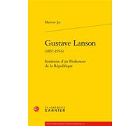 Gustave Lanson Itinéraire d'un Professeur de la République - Martine Jey - Classiques Garnier - broché - Biographie