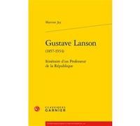 Gustave Lanson: Itinéraire d'un Professeur de la République
