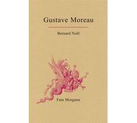 Gustave Moreau - Bernard Noël - Fata Morgana - broché - Biographie