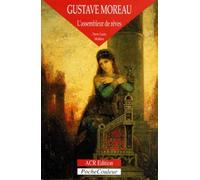 Gustave Moreau: L'assembleur de rêves 1826-1898