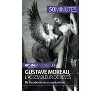 Gustave Moreau, l'assembleur de rêves: De l’académisme au symbolisme